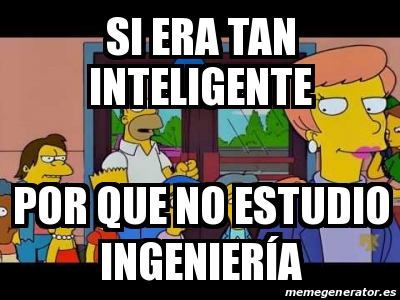 Meme Personalizado Si Era Tan Inteligente Por Que No Estudio