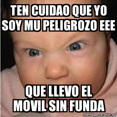 Meme Bebe Furioso Ten Cuidao Que Yo Soy Mu Peligrozo Eee Que Llevo El