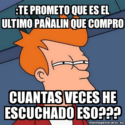 Meme Futurama Fry te prometo que es el ultimo paÃalin que compro