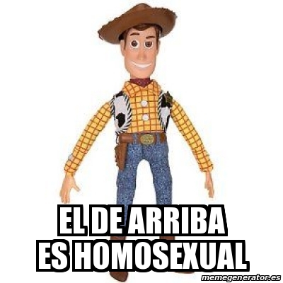 Meme Personalizado EL DE ARRIBA ES HOMOSEXUAL 31559279