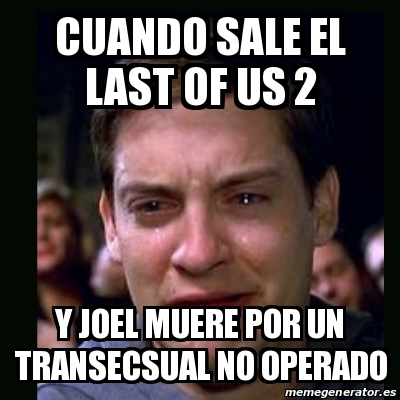 Meme Crying Peter Parker Cuando Sale El Last Of Us 2 Y Joel Muere Por