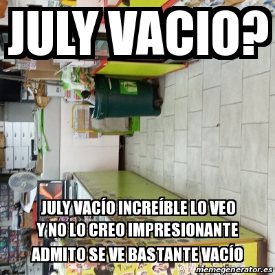 Meme Personalizado July vacio July vacÃo increÃble lo veo y no lo