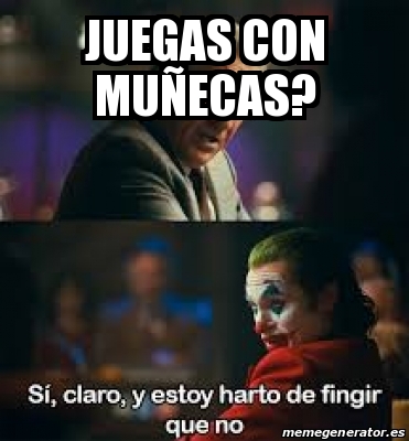 Meme Personalizado Juegas Con Mu Ecas