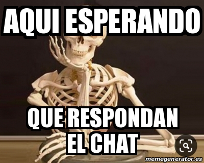 Meme Personalizado Aqui Esperando Que Respondan El Chat