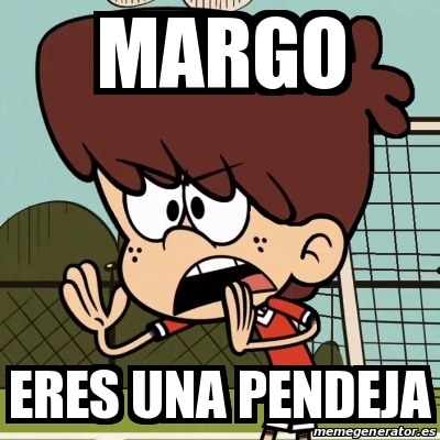 Meme Personalizado Margo Eres Una Pendeja 31575640