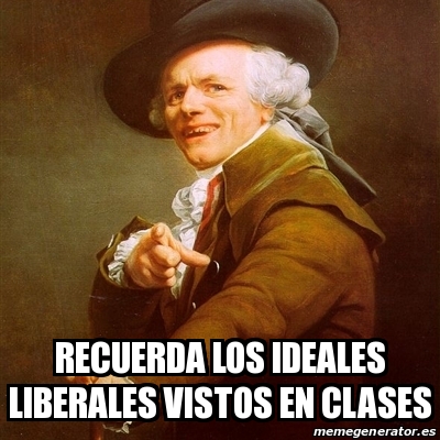 Meme Joseph Ducreux Recuerda Los Ideales Liberales Vistos En Clases