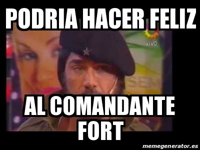 Meme Personalizado Podria Hacer Feliz Al Comandante Fort 31588921