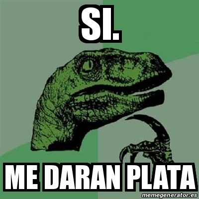 Meme Filosoraptor Si Me Daran Plata 31590782