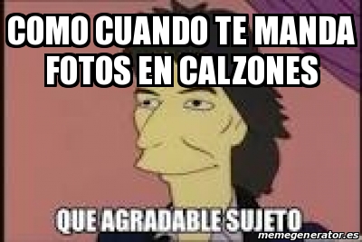 Meme Personalizado Como Cuando Te Manda Fotos En Calzones 31591995