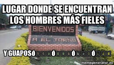 Meme Personalizado Lugar donde se encuentran los hombres mÃs fieles