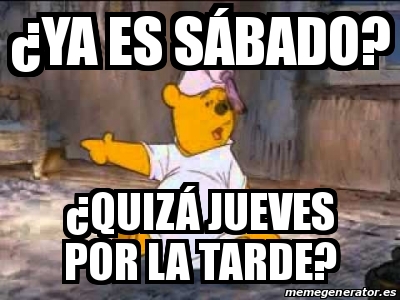 Meme Personalizado Ya Es S Bado Quiz Jueves Por La Tarde