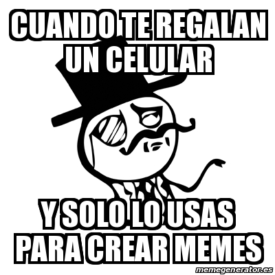 Meme Feel Like A Sir Cuando Te Regalan Un Celular Y Solo Lo Usas Para