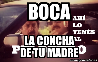 Meme Personalizado Boca La Concha De Tu Madre 31610689