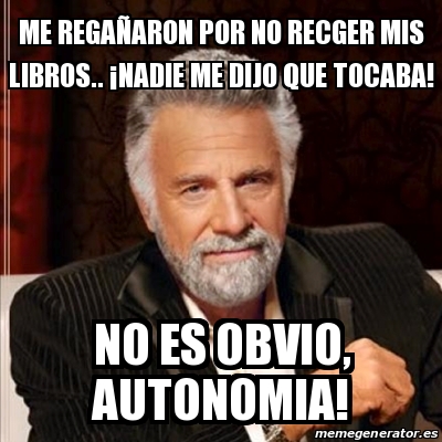 Meme Most Interesting Man Me Rega Aron Por No Recger Mis Libros