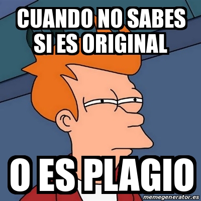 Meme Futurama Fry Cuando No Sabes Si Es Original O Es Plagio