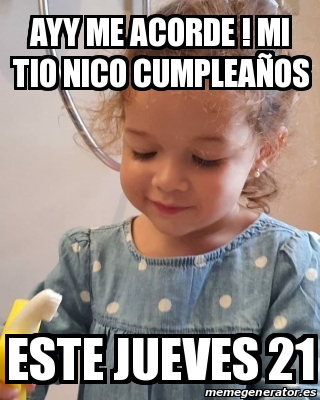 Meme Personalizado Ayy Me Acorde Mi Tio Nico Cumplea Os Este