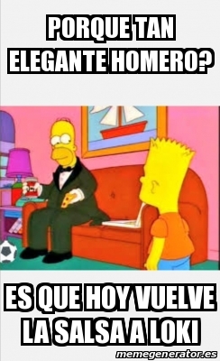 Meme Personalizado Porque Tan Elegante Homero Es Que Hoy Vuelve La