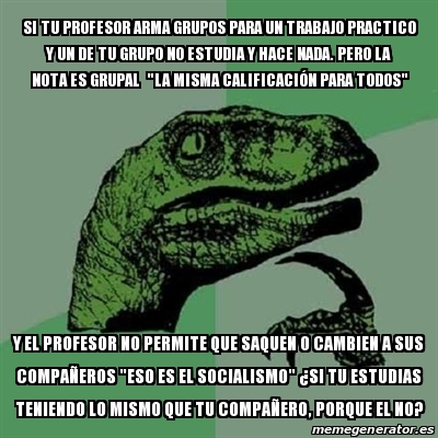 Meme Filosoraptor Si Tu Profesor Arma Grupos Para Un Trabajo Practico