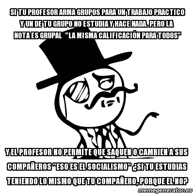 Meme Feel Like A Sir Si Tu Profesor Arma Grupos Para Un Trabajo