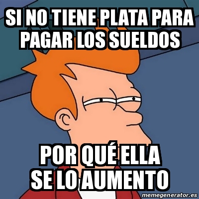 Meme Futurama Fry Si No Tiene Plata Para Pagar Los Sueldos Por Qu