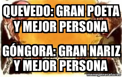 Meme Personalizado Quevedo gran poeta y mejor persona GÃ³ngora Gran