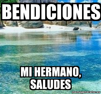 Meme Personalizado Bendiciones Mi Hermano Saludes