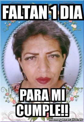 Meme Personalizado Faltan 1 Dia Para Mi Cumple 31635809