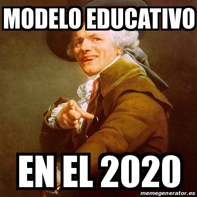 Meme Joseph Ducreux Modelo Educativo En El 2020 31648356