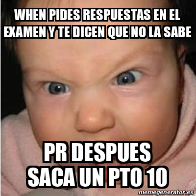 Meme Bebe Furioso When Pides Respuestas En El Examen Y Te Dicen Que