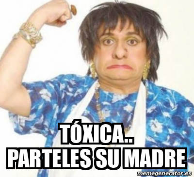 Meme Personalizado Tóxica Parteles su madre 31666832