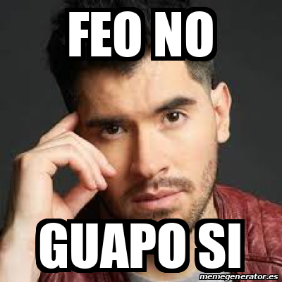 Meme Personalizado Feo No Guapo Si