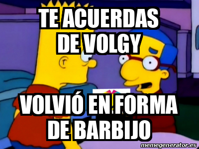 Meme Personalizado Te Acuerdas De Volgy Volvi En Forma De Barbijo