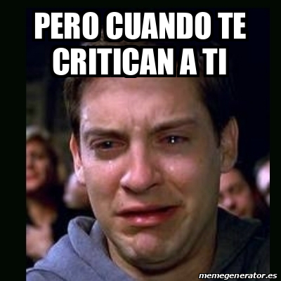 Meme Crying Peter Parker Pero Cuando Te Critican A Ti