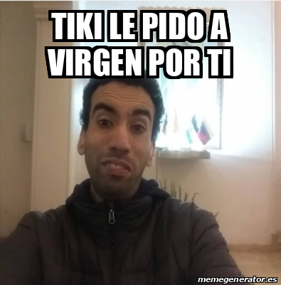 Meme Personalizado Tiki Le Pido A Virgen Por Ti