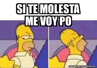 Meme Personalizado Si Te Molesta Me Voy Po