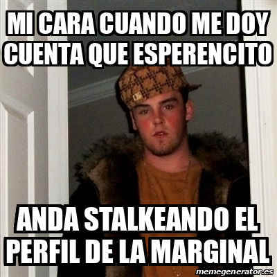 Meme Scumbag Steve Mi CARA CUANDO ME DOY CUENTA QUE ESPERENCITO ANDA