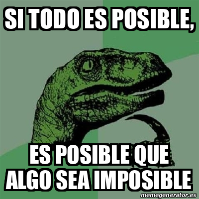 Meme Filosoraptor Si Todo Es Posible Es Posible Que Algo Sea