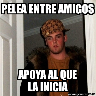 Meme Scumbag Steve Pelea Entre Amigos Apoya Al Que La Inicia 31697561