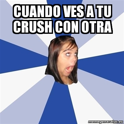 Meme Annoying Facebook Girl Cuando Ves A TU CRUSH CON OTRA 31071045