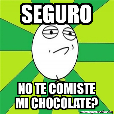 Meme Challenge Accepted Seguro No Te Comiste Mi Chocolate 31701042