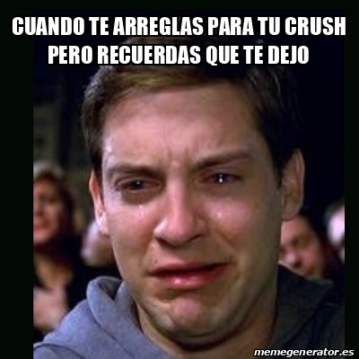 Meme Crying Peter Parker Cuando Te Arreglas Para Tu Crush Pero