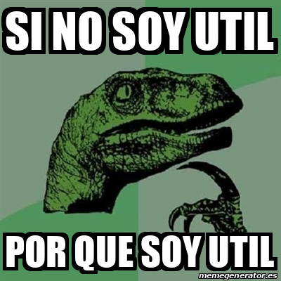 Meme Filosoraptor Si No Soy Util Por Que Soy Util