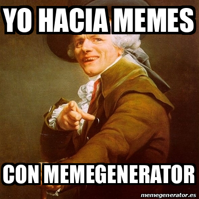 Meme Joseph Ducreux Yo Hacia Memes Con Memegenerator