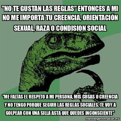 Meme Filosoraptor No Te Gustan Las Reglas Entonces A Mi No Me