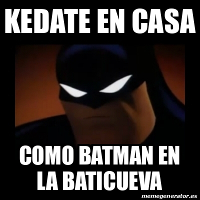 Meme Disapproving Batman Kedate En Casa Como Batman En La Baticueva