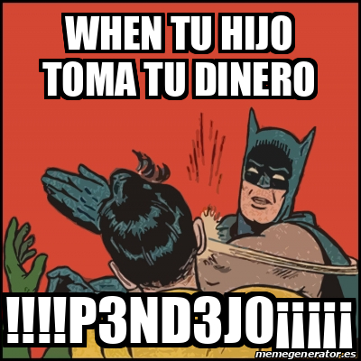 Meme Batman Slaps Robin When Tu Hijo Toma Tu Dinero P3nd3j0