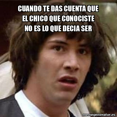 Meme Keanu Reeves Cuando Te Das Cuenta Que El Chico Que Conociste No