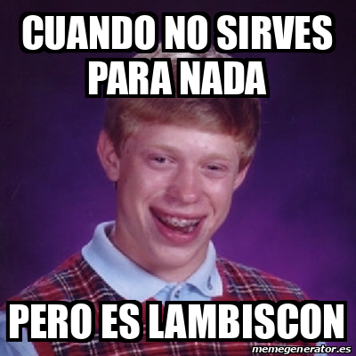 Meme Bad Luck Brian Cuando No Sirves Para Nada Pero Es Lambiscon