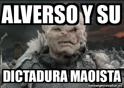 Meme Personalizado Alverso Y Su Dictadura Maoista