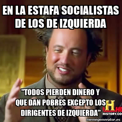 Meme Ancient Aliens En La Estafa Socialistas De Los De Izquierda